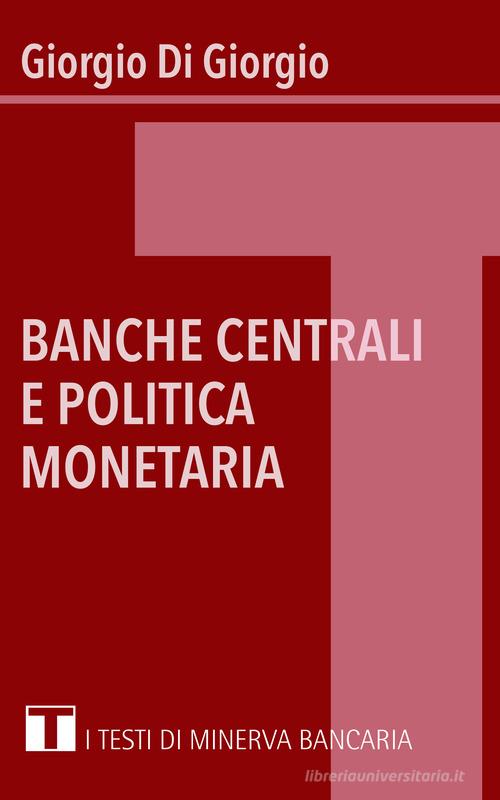 Banche centrali e politica monetaria di Giorgio Di Giorgio edito da Minerva Bancaria