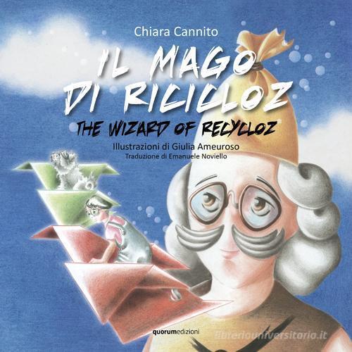 Il mago di Ricicloz-The wizard of Recycloz. Ediz. bilingue di Chiara Cannito edito da Quorum Edizioni