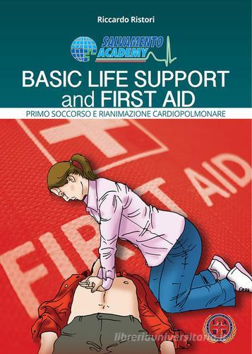 Basic life support and first aid. Primo soccorso e rianimazione cardio-polmonare di Riccardo Ristori edito da Salvamento Academy