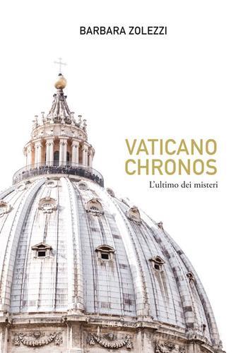 Vaticano. Chronos, l'ultimo dei misteri di Barbara Zolezzi edito da Linea Edizioni