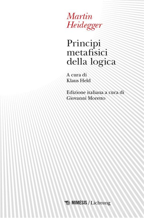 Principi metafisici della logica di Martin Heidegger edito da Mimesis