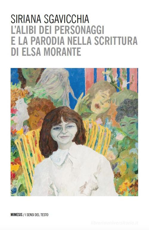 L'alibi dei personaggi e la parodia nella scrittura di Elsa Morante di Siriana Sgavicchia edito da Mimesis