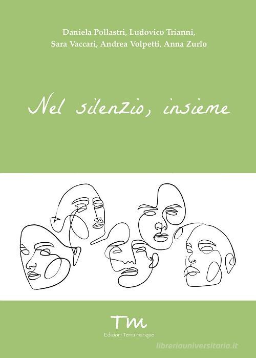 Nel silenzio, insieme di Daniela Pollastri, Ludovico Trianni edito da Terra Marique