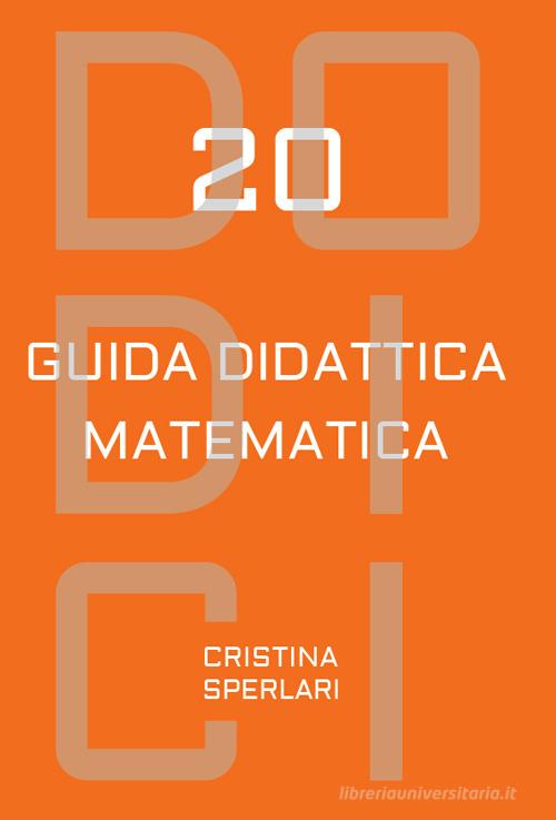 Dodici-20. Guida didattica matematica di Cristina Sperlari edito da Condiviso