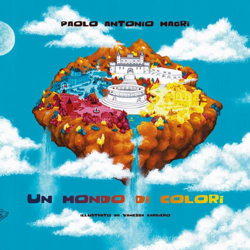 Un mondo di colori di Paolo Antonio Magrì edito da Black Wolf Edition