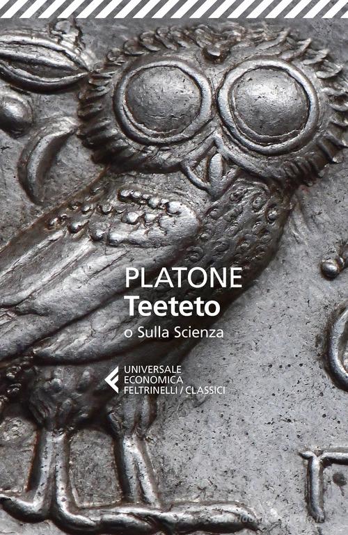 Teeteto o Sulla scienza di Platone edito da Feltrinelli