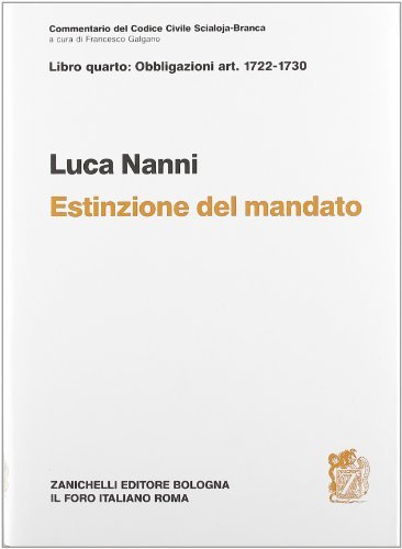 Commentario del codice civile. Estinzione del mandato. Artt. 1722-1730 di Luca Nanni edito da Zanichelli