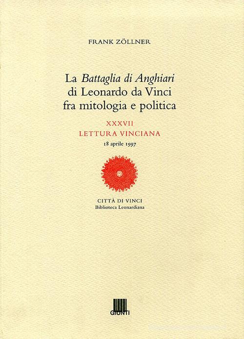 La battaglia di Anghiari di Leonardo da Vinci fra mitologia e politica. Ediz. illustrata di Frank Zöllner edito da Giunti Editore