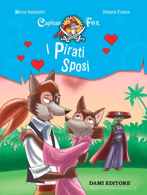 I pirati sposi. Capitan Fox. Con adesivi di Marco Innocenti, Simone Frasca edito da Dami Editore