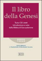 Il libro della Genesi. Testo CEI 2008. Introduzione e note dalla Bibbia di Gerusalemme. Versione interlineare in italiano edito da EDB