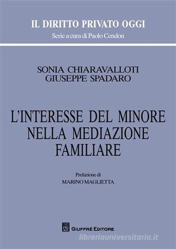 L' interesse del minore nella mediazione familiare di Sonia Chiaravalloti, Giuseppe Spadaro edito da Giuffrè