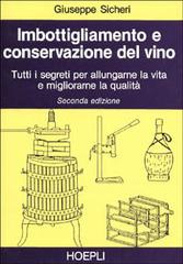 Imbottigliamento e conservazione del vino di Giuseppe Sicheri edito da Hoepli