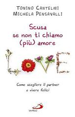 Scusa se non ti chiamo (più) amore. Come scegliere il partner e vivere felici di Tonino Cantelmi, Michela Pensavalli edito da San Paolo Edizioni