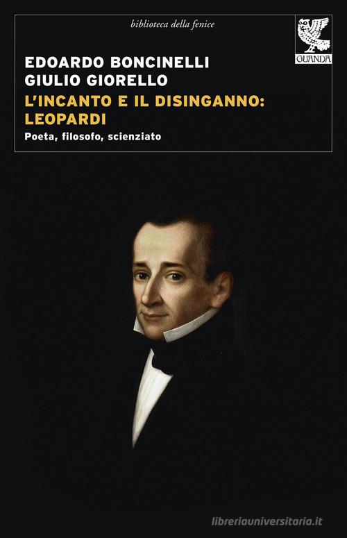 L' incanto e il disinganno: Leopardi. Poeta, filosofo, scienziato di Edoardo Boncinelli, Giulio Giorello edito da Guanda