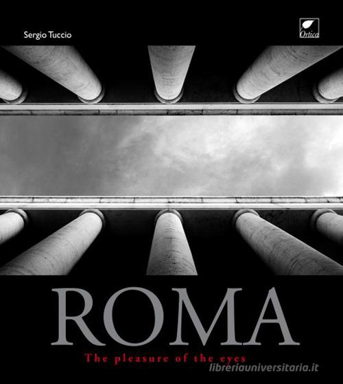 Roma. The pleasure of the eyes di Sergio Tuccio edito da Ortica Editrice