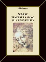 Sempre tendere la mano alla femminilità di Aldo Fortuna edito da Gangemi Editore