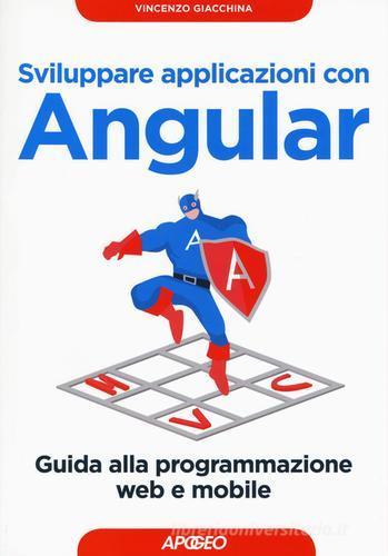 Sviluppare applicazioni con Angular. Guida alla programmazione web e mobile di Vincenzo Giacchina edito da Apogeo