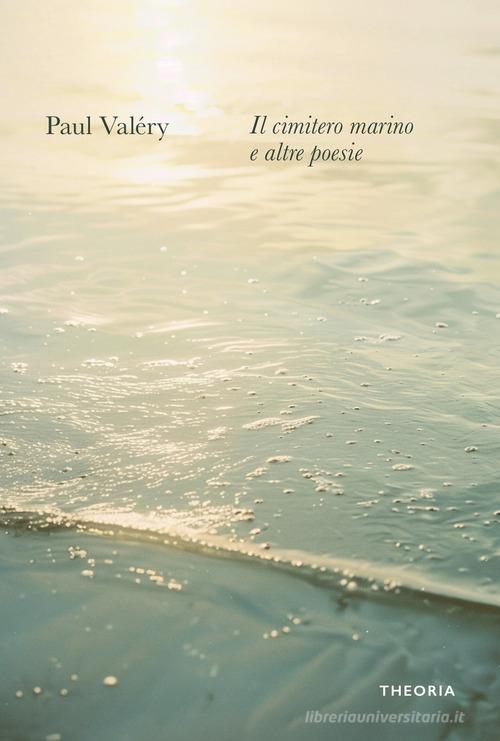 Il cimitero marino e altre poesie di Paul Valéry edito da Edizioni Theoria