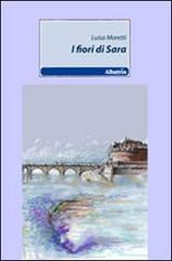 I fiori di Sara di Luisa Moretti edito da Gruppo Albatros Il Filo