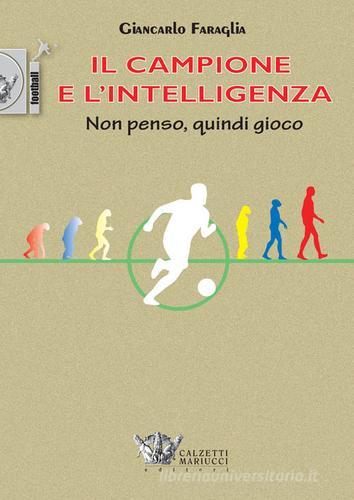 Il campione e l'intelligenza. Non penso, quindi gioco di Giancarlo Faraglia edito da Calzetti Mariucci