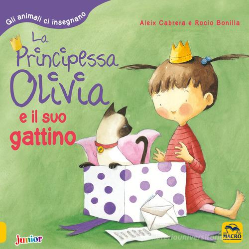 La principessa Olivia e il suo gattino. Gli animali ci insegnano. Ediz. a colori di Aleix Cabrera, Rocio Bonilla edito da Macro Junior