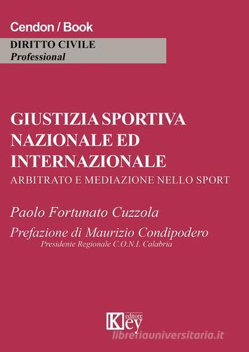 Giustizia sportiva nazionale ed internazionale di Paolo Fortunato Cuzzola edito da Key Editore