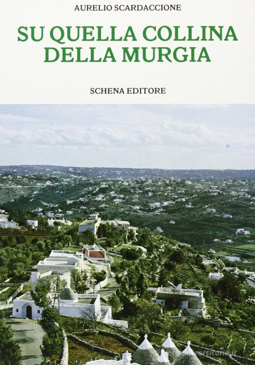 Su quella collina della Murgia di Aurelio Scardaccione edito da Schena Editore