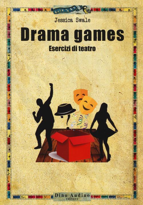 Drama games. Esercizi di teatro di Jessica Swale edito da Audino