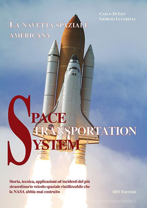 Space transportation system. La navetta spaziale americana di Carlo Di Leo, Giorgio Lucarelli edito da IBN