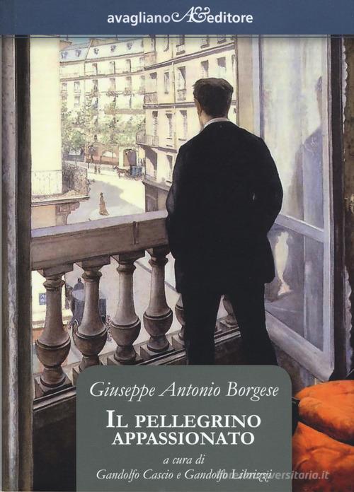 Libro Il pellegrino appassionato di Giuseppe Antonio Borgese Il melograno di Avagliano