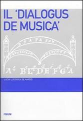 Dialogus de musica di Lucia L. De Nardo edito da Forum Edizioni