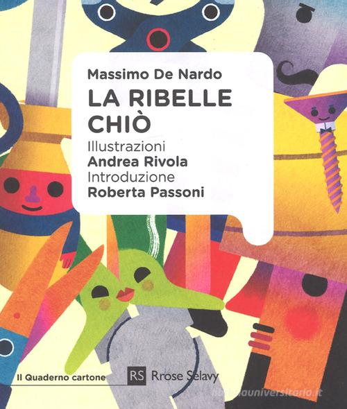 La ribelle Chiò. Ediz. a colori di Massimo De Nardo edito da Rrose Sélavy