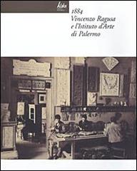 1884 Vincenzo Ragusa e l'Istituto d'Arte di Palermo edito da Edizioni d'arte Kalós