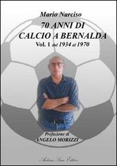 Settanta anni di calcio a Bernalda vol.1 di Mario Narciso edito da Sacco