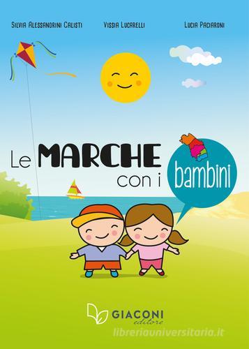 Le Marche con i bambini di Silvia Alessandrini Calisti, Vissia Lucarelli, Lucia Paciaroni edito da Giaconi Editore