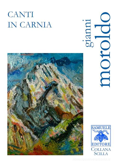Canti in Carnia di Gianni Moroldo edito da Samuele Editore