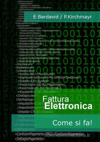 Fattura elettronica. Come si fa! di Enrico Bardavid, Pietro Kirchmayr edito da SAN