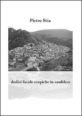 Dodici favole esopiche in Sanfelese di Pietro Stia edito da Booksprint