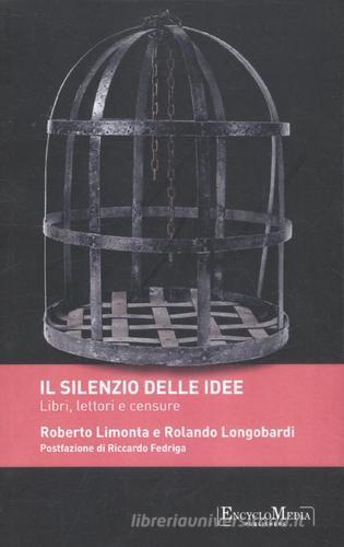 Il silenzio delle idee. Libri, letture e censure di Roberto Limonta, Rolando Longobardi edito da Encyclomedia Publishers