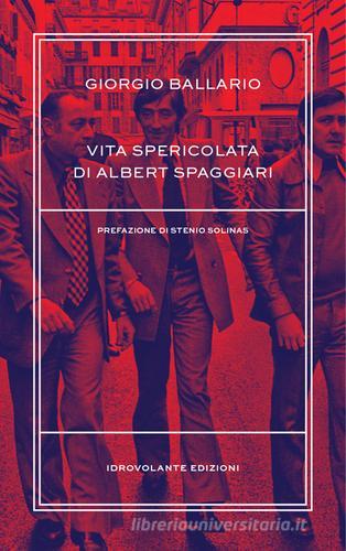 Vita spericolata di Albert Spaggiari di Giorgio Ballario edito da Idrovolante Edizioni