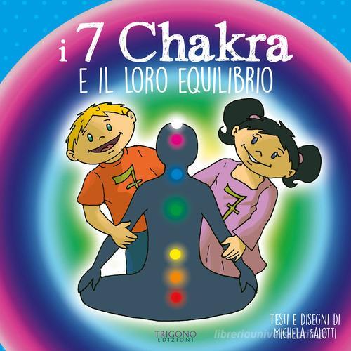 I 7 chakra e il loro equilibrio. Ediz. a colori di Michela Salotti edito da Trigono Edizioni