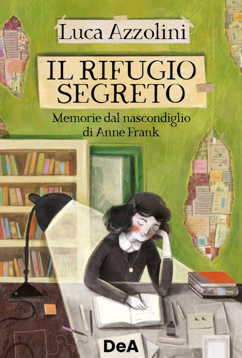 Il rifugio segreto. Memorie dal nascondiglio di Anne Frank di Luca Azzolini edito da De Agostini