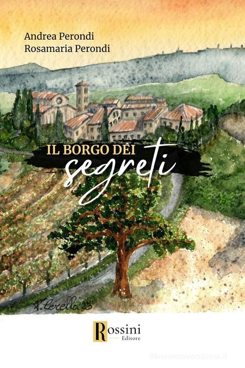 Il borgo dei segreti di Andrea Perondi, Rosamaria Perondi edito da Rossini Editore