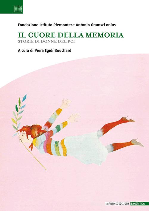 Il cuore della memoria. Storie di donne del PCI edito da Impremix Edizioni