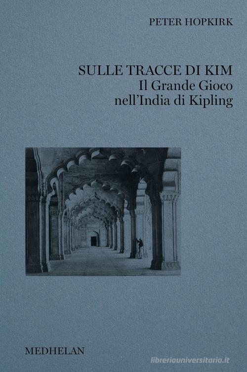 Sulle tracce di Kim. Il grande gioco nell'India di Kipling di Peter Hopkirk edito da Edizioni Medhelan