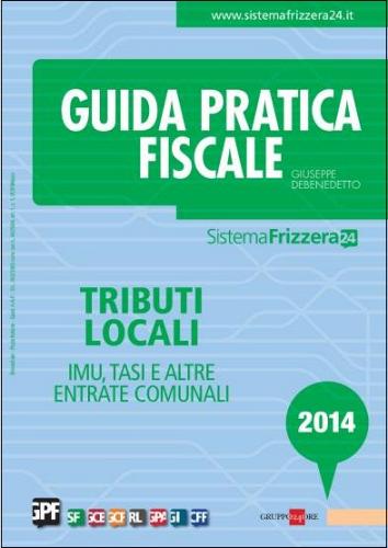 Guida pratica fiscale. Tributi locali 2014 edito da Il Sole 24 Ore Pirola