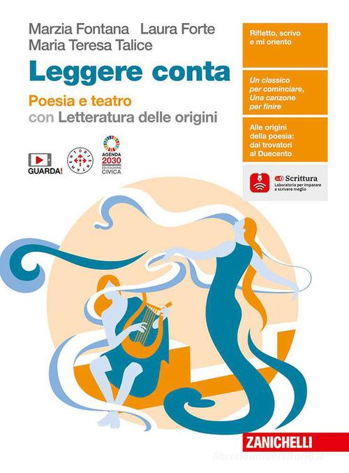 Leggere conta. Poesia e teatro con letteratura delle origini. Per le Scuole superiori. Con espansione online di Marzia Fontana, Laura Forte, Maria Teresa Talice edito da Zanichelli