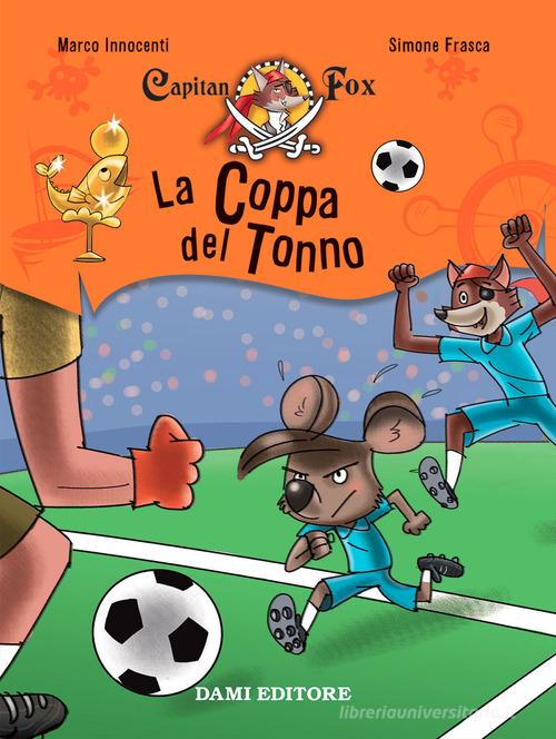 La coppa del tonno. Capitan Fox. Con adesivi di Marco Innocenti, Simone Frasca edito da Dami Editore