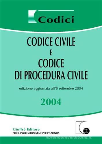 Codice civile e codice di procedura civile 2004 edito da Giuffrè