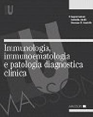 Immunologia, immunoematologia e patologia. Diagnostica clinica di Angela Santoni, Gabriella Girelli, Giuseppe M. Gandolfo edito da Elsevier